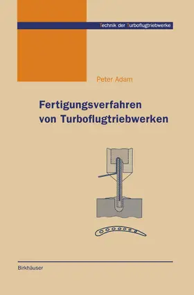 Adam |  Fertigungsverfahren von Turboflugtriebwerken | Buch |  Sack Fachmedien