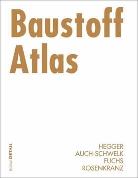 Hegger / Auch-Schwelk / Fuchs | Hegger, M: Baustoff Atlas | Buch | 978-3-7643-7272-9 | sack.de