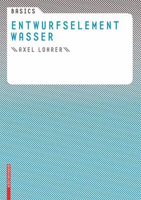 Lohrer / Bott |  Basics Entwurfselement Wasser | Buch |  Sack Fachmedien