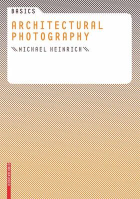 Heinrich | Basics Architectural Photography | Buch | 978-3-7643-8666-5 | sack.de