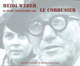 Weber | Heidi Weber - 50 Years Ambassador for Le Corbusier 1958-2008 | Buch | 978-3-7643-8963-5 | sack.de
