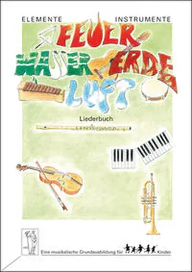 Beyer / Probst / Steiner |  Elemente - Instrumente: Feuer - Wasser - Erde - Luft. Eine musikalische... / Elemente - Instrumente. Feuer - Wasser - Erde - Luft. Eine musikalische Grundausbildung für Kinder. Liederbuch | Buch |  Sack Fachmedien