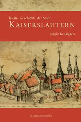 Keddigkeit |  Kleine Geschichte der Stadt Kaiserslautern | Buch |  Sack Fachmedien