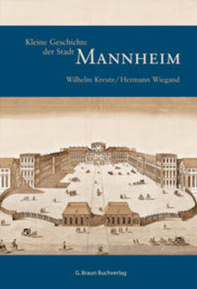 Kreutz / Wiegand / Sonia |  Kleine Geschichte der Stadt Mannheim | Buch |  Sack Fachmedien