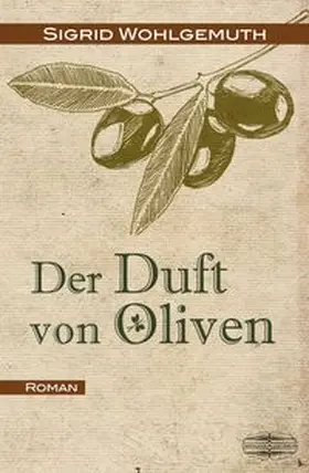 Wohlgemuth |  Der Duft von Oliven | Buch |  Sack Fachmedien