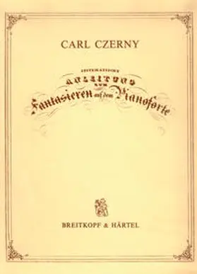 Czerny / Mahlert |  Systematische Anleitung zum Fantasieren auf dem Pianoforte op. 200 | Buch |  Sack Fachmedien