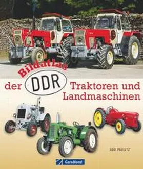 Paulitz |  Bildatlas der DDR-Traktoren und -Landmaschinen | Buch |  Sack Fachmedien