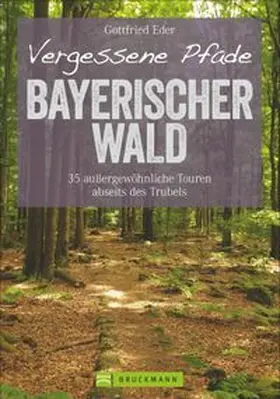 Eder |  Vergessene Pfade Bayerischer Wald | Buch |  Sack Fachmedien