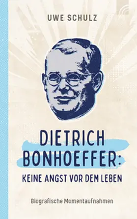 Schulz |  Dietrich Bonhoeffer: Keine Angst vor dem Leben | Buch |  Sack Fachmedien