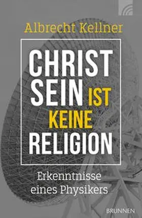 Kellner |  Christsein ist keine Religion | Buch |  Sack Fachmedien