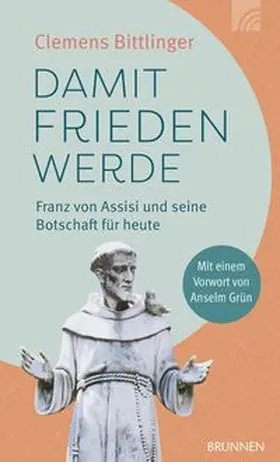 Bittlinger |  Damit Frieden werde - Franz von Assisi und seine Botschaft für heute | Buch |  Sack Fachmedien