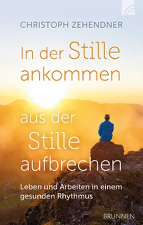 Zehendner |  In der Stille ankommen - aus der Stille aufbrechen | Buch |  Sack Fachmedien