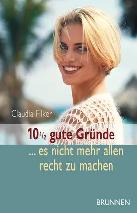 Filker |  10 1/2 gute Gründe, es nicht mehr allen recht zu machen | eBook | Sack Fachmedien