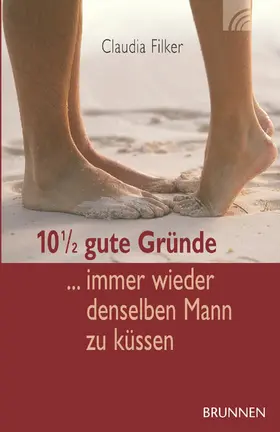 Filker |  10 1/2 gute Gründe, immer wieder denselben Mann zu küssen | eBook | Sack Fachmedien