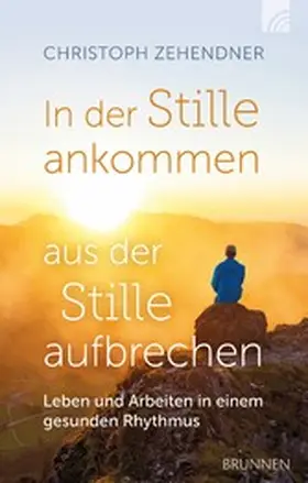 Zehendner |  In der Stille ankommen - aus der Stille aufbrechen | eBook | Sack Fachmedien