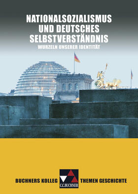 Ahbe / Pfändtner / Schell |  Buchners Kolleg Themen Geschichte. Nationalsozialismus und deutsches Selbstverständnis | Buch |  Sack Fachmedien
