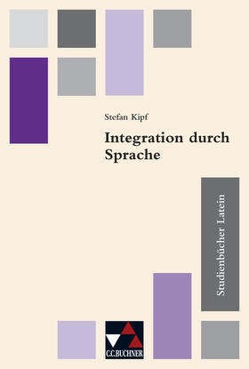 Frings / Große / Kipf | Studienbücher Latein 04. Integration durch Sprache | Buch | 978-3-7661-8004-9 | sack.de