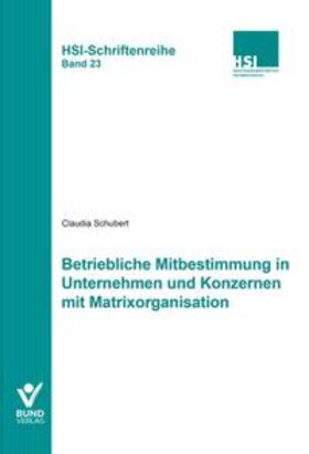 Schubert | Betriebliche Mitbestimmung in Unternehmen und Konzernen mit Matrixorganisation | Buch | 978-3-7663-6713-6 | sack.de