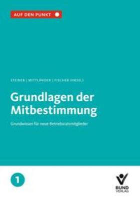 Steiner / Mittländer / Fischer | Grundlagen der Mitbestimmung | Buch | 978-3-7663-6736-5 | sack.de