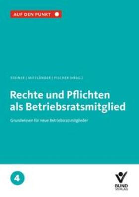 Steiner / Mittländer / Fischer | Rechte und Pflichten als Betriebsratsmitglied | Buch | 978-3-7663-6739-6 | sack.de
