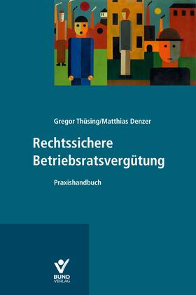 Thüsing / Denzer | Rechtssichere Betriebsratsvergütung | Buch | 978-3-7663-6790-7 | sack.de