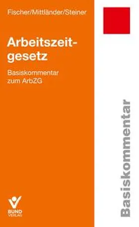 Fischer / Mittländer / Steiner |  Fischer, E: Arbeitszeitgesetz | Buch |  Sack Fachmedien