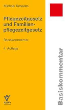 Kossens | Pflegezeitgesetz und Familienpflegezeitgesetz | Buch | 978-3-7663-6873-7 | sack.de