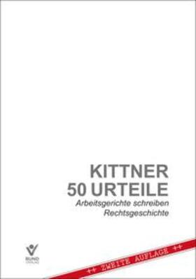 Kittner | Kittner: 50 Urteile - Arbeitsgerichte schreiben Rechtsgesch. | Buch | 978-3-7663-6945-1 | sack.de