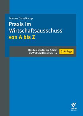 Disselkamp | Disselkamp, M: Praxis im Wirtschaftsausschuss von A bis Z | Buch | sack.de