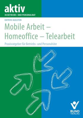 Augsten |  Augsten, K: Mobile Arbeit - Homeoffice - Telearbeit | Buch |  Sack Fachmedien