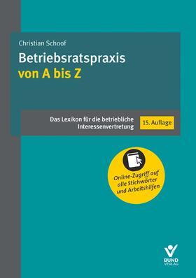 Schoof | Schoof, C: Betriebsratspraxis von A bis Z | Buch | 978-3-7663-7176-8 | sack.de