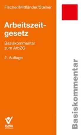 Fischer / Mittländer / Steiner | Arbeitszeitgesetz | Buch | 978-3-7663-7191-1 | sack.de