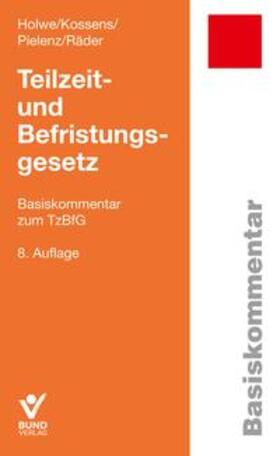 Holwe / Kossens / Pielenz | Teilzeit- und Befristungsgesetz | Buch | 978-3-7663-7301-4 | sack.de