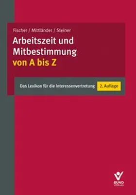 Mittländer / Brackelmann / Fischer |  Arbeitszeit und Mitbestimmung von A bis Z | Buch |  Sack Fachmedien