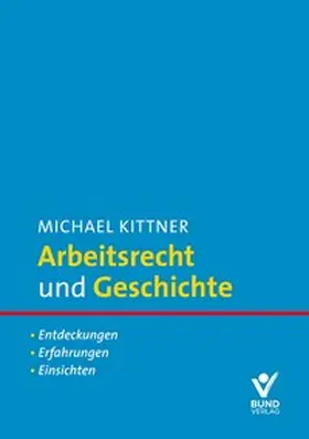 Kittner | Arbeitsrecht und Geschichte | Buch | 978-3-7663-7505-6 | sack.de
