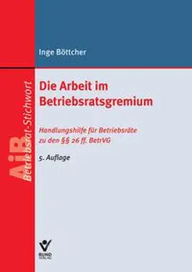 Böttcher |  E-Book: Die Arbeit im Betriebsratsgremium | eBook | Sack Fachmedien