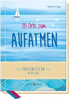 Sigg |  55 Orte zum Aufatmen | Buch |  Sack Fachmedien