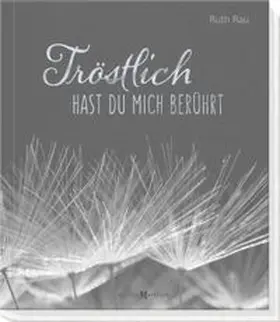 Rau |  Tröstlich hast du mich berührt | Buch |  Sack Fachmedien