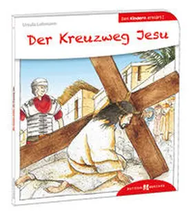 Lohmann |  Der Kreuzweg Jesu den Kindern erklärt | Buch |  Sack Fachmedien