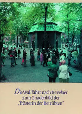 Dohms / Schroeder / Schulte Staade |  350 Jahre Kevelaerwallfahrt 1642-1992 / Die Wallfahrt nach Kevelaer zum Gnadenbild der "Trösterin der Betrübten" | Buch |  Sack Fachmedien