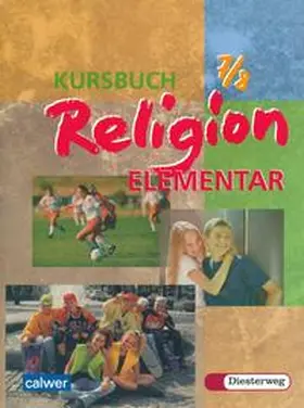 Eilerts / Kübler |  Kursbuch Religion Elementar 7/8. Schülerbuch. Für alle Länder außer Bayern und Saarland | Buch |  Sack Fachmedien