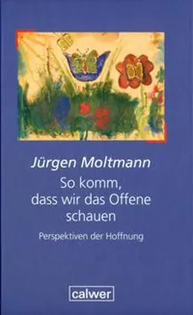 Moltmann |  So komm, dass wir das Offene schauen | Buch |  Sack Fachmedien