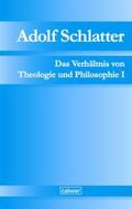 Seubert / Adolf-Schlatter-Stiftung / Neuer |  Adolf Schlatter - Das Verhältnis von Theologie und Philosophie I | eBook | Sack Fachmedien