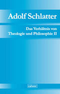 Seubert / Adolf-Schlatter-Stiftung / Neuer |  Adolf Schlatter - Das Verhältnis von Theologie und Philosophie II | eBook | Sack Fachmedien