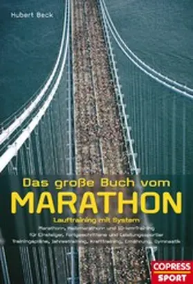 Beck |  Das große Buch vom Marathon - Lauftraining mit System - Marathon-, Halbmarathon und 10-km-Training - Für Einsteiger, Fortgeschrittene und Leistungssportler - Trainingspläne, Jahrestraining, Krafttraining, Ernährung, Gymnastik | eBook | Sack Fachmedien