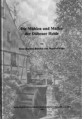 Böttcher / Wilde |  Die Mühlen und Müller der Dübener Heide | Buch |  Sack Fachmedien