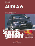 Etzold |  So wird's gemacht. Audi A 6 vonb 4/97 bis 3/04 | Buch |  Sack Fachmedien