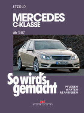 Etzold |  So wird's gemacht.  gemacht Mercedes C-Klasse 3/07-11/13 | Buch |  Sack Fachmedien