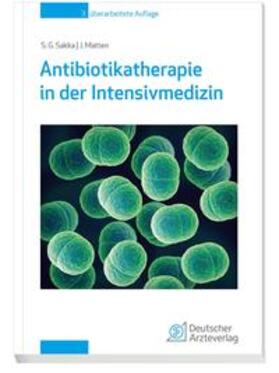 Sakka, / Matten | Antibiotikatherapie in der Intensivmedizin | Buch | 978-3-7691-3655-5 | sack.de