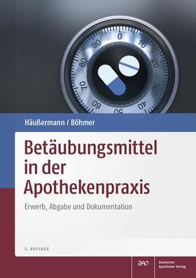 Häußermann / Böhmer | Betäubungsmittel in der Apothekenpraxis | Buch | 978-3-7692-6810-2 | sack.de